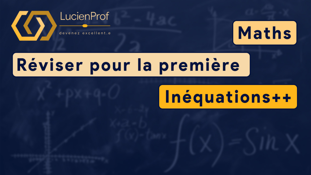 Réviser pour la première – Maths – Inéquations+++