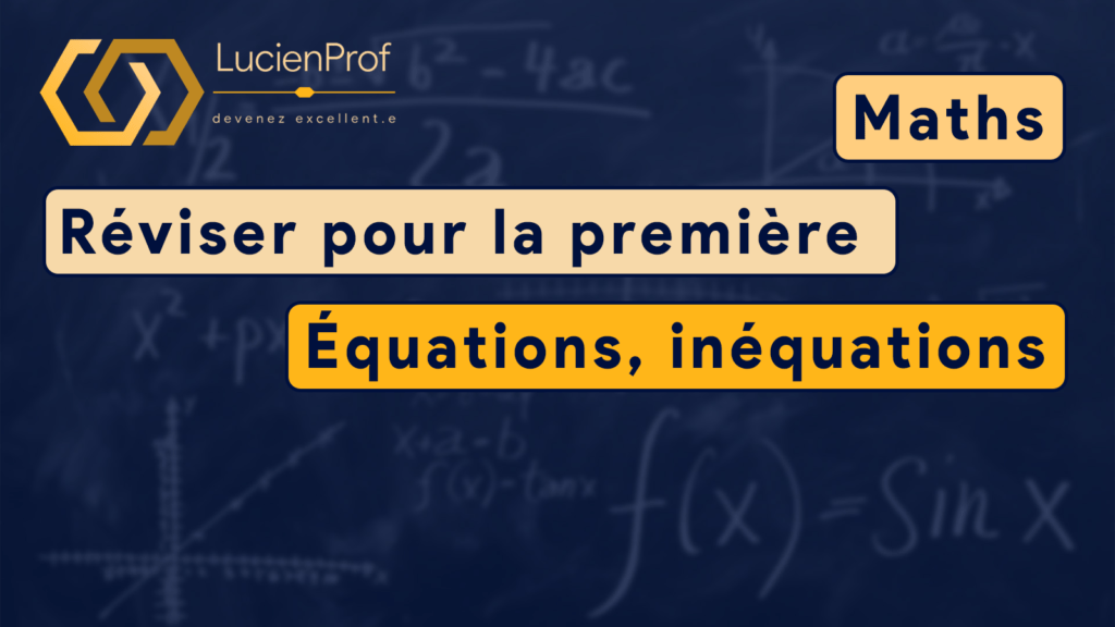 Réviser pour la première – Maths – Equations, Inéquations