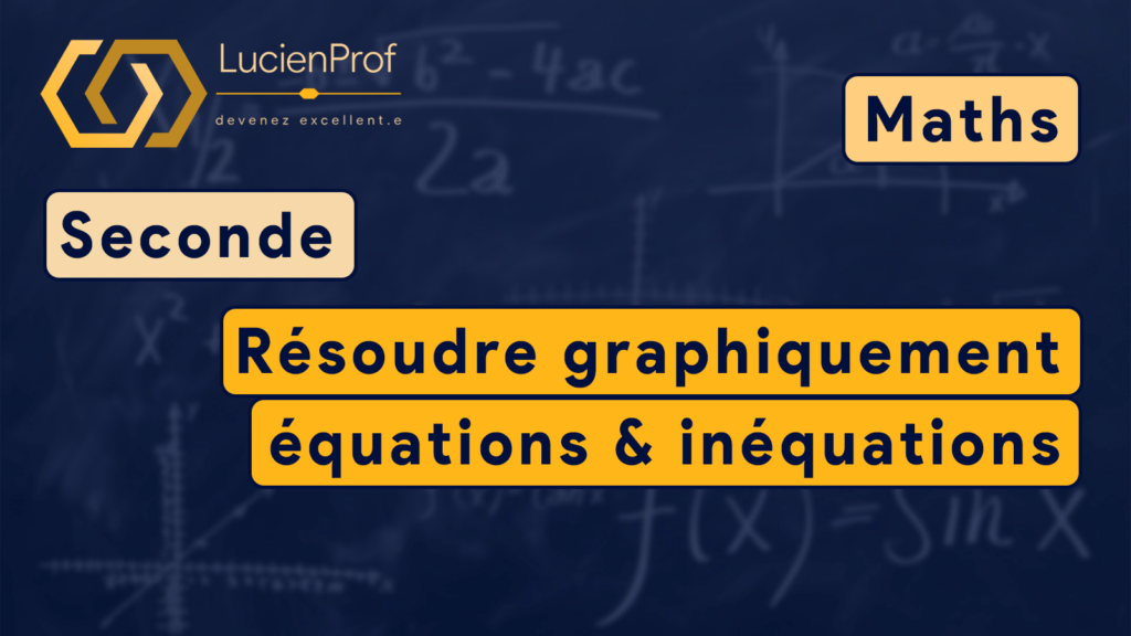 Seconde – maths – résolution graphique (équations & inéquations)