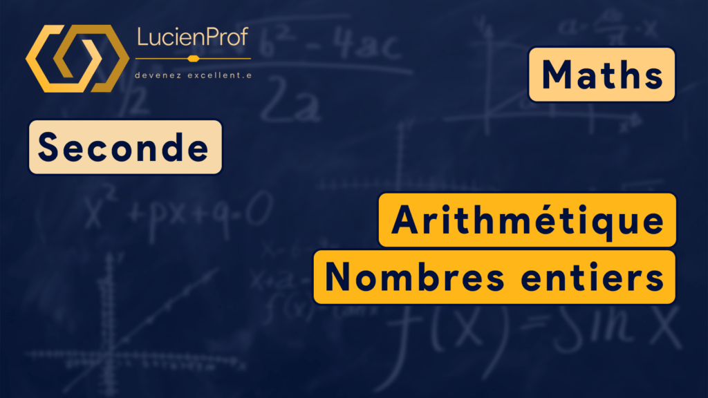 Seconde – Maths – Nombres entiers, arithmétique